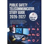 Public Safety Telecommunicator Study Guide 2026-2027: Full Prep for 911 Dispatcher Certification & Emergency Communications Operator Testing. Practice ... Skills Training, and Test-Ready Strategies