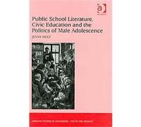 Public School Literature, Civic Education and the Politics of Male Adolescence, Ashgate Studies in Childhood, 1700 to the Present Jenny Holt (Auteur)