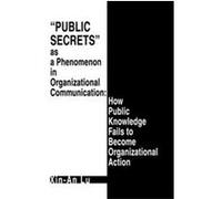 Public Secrets As a Phenomenon in Organizational Communication Xin-An Lu (Auteur)