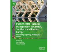 Public Sector Financial Management in Central, Southern and Eastern Europe: Accounting, Reporting, Auditing and Control