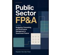 Public Sector FP&A: Budgeting, Forecasting, and Performance Management in Government Finance