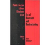 Public-Sector Labour Relations in an Era of Restraint and Restructuring