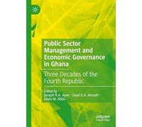 Public Sector Management and Economic Governance in Ghana: Three Decades of the Fourth Republic