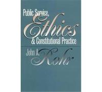 Public Service, Ethics, and Constitutional Practice, Studies in Government and Public Policy Series John A. Rohr (Auteur)