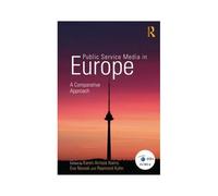 Public Service Media In Europe: A Comparative Approach (Routledge Studies In European Communication Research And Education) (Paperback) Eva Nowak, Raymond Kuhn (Auteur)