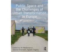 Public Space And The Challenges Of Urban Transformation In Europe (Paperback) Ali Madanipour, Sabine Knierbein, Aglaee Degros (Auteur)