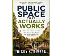 Public Space That Actually Works: And Why Plazas, Parks, Sidewalks, and Streets So Often Fail
