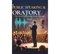 Public Speaking and Oratory: The Art Commanding Attention ,Human Influence and Legacy