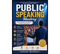 Public Speaking: Build Confidence and Influence Through Communication