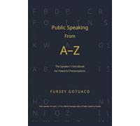 Public Speaking from A-Z: The Speaker's Handbook for Powerful Presentations