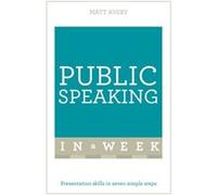 Public Speaking In A Week: Presentation Skills In Seven Simple Steps (Teach Yourself In A Week) (Paperback) Matt Avery, (Auteur)
