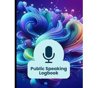 Public Speaking Logbook: Logbook for Speakers to Document and Assess Their Speeches, Presentations, and Performances