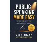 PUBLIC SPEAKING MADE EASY: How to Build Confidence and Speak Clearly in Any Situation