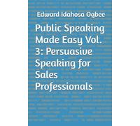 Public Speaking Made Easy Vol. 3: Persuasive Speaking for Sales Professionals
