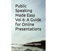 Public Speaking Made Easy Vol 6: A Guide for Online Presentations