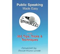 Public Speaking Made Easy: with 365 Tips, Tricks & Techniques