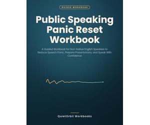 Public Speaking Panic Reset Workbook: A Guided Workbook for Non-Native English Speakers to Reduce Speech Panic, Prepare Presentations, and Speak With Confidence