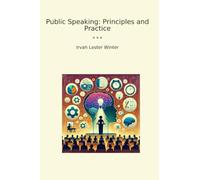 Public Speaking: Principles and Practice (Classic Books)