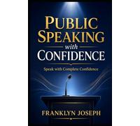 Public Speaking with Confidence: Speak with Complete Confidence