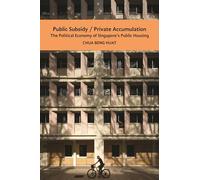 Public Subsidy, Private Accumulation: The Political Economy of Singapore's Public Housing