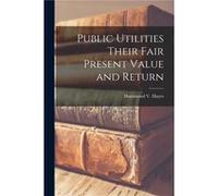 Public Utilities Their Fair Present Value and Return - Hammond V. Hayes - Creative Media Partners LLC - Livre en Anglais Hammond V. HayesHammond V. Hayes (Auteur)