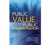 Public Value and Public Administration - [Version Originale] John M Bryson, Barbara C Crosby, Laura Bloomberg, (Auteur)