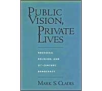 Public Vision, Private Lives: Rousseau, Religion And 21st-Century Democracy