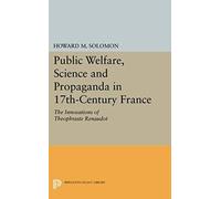 Public Welfare, Science And Propaganda In 17th-Century France