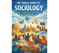 Public Work of Sociology: Ideas, Institutions, and the Practice of Civic Knowledge