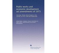 Public works and economic development act amendments of 1973: Hearings, Ninety-third Congress, first session, on H.R. 2246 and related bills
