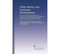 Public Works and Economic Development: Hearings before the United States Senate Committee on Banking and Currency, Subcommittee on Production and ... Congress, first session, on May 4-7, 1965