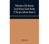 Publications Of The American Jewish Historical Society Number 27 The Lyons Collection Volume Ii