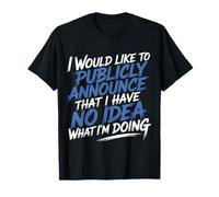 Publicly Announcing I Have No Idea - T-Shirt