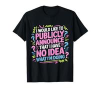 Publicly Announcing I Have No Idea - T-Shirt