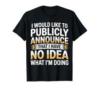 Publicly Announcing I Have No Idea - T-Shirt