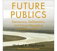 Publics futurs : démocratie, délibération et avenir concernant l'action collective