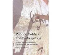 Publics Politics and Participation Locating the Public Sphere in the Middle East and North Africa by Seteney Shami