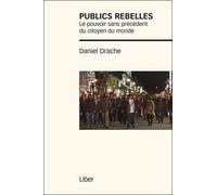 Publics Rebelles - Le Pouvoir Sans Précédent Du Citoyen Du Monde