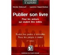 Publier son livre : pour les auteurs qui veulent être édités: Toutes les pistes à connaître - Tous les pièges à éviter