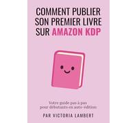 Publier sur Amazon KDP: Guide pas à pas pour débutants en auto-édition