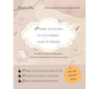 Publier ton roman en auto-édition (sans te perdre): Ma bible de l'auteur indépendant : les repères essentiels pour te lancer pas à pas