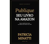 Publique seu livro na Amazon KDP: O Guia Completo para Lançar seu E-book ou Livro fisico na Amazon