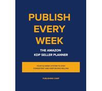 Publish Every Week: The Amazon KDP Seller Planner (Publishing Camp)