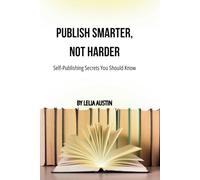 Publish Smarter, Not Harder: Self-Publishing Secrets You Should Know