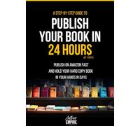 Publish Your Book in 24 Hours: A Step-by-Step Workbook to Publish on Amazon Fast and Build Your Author Empire