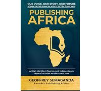 Publishing Africa: Our Voice. Our Story. Our Future A Wake-Up Call: Unless We Write It, We’ll Be Erased by AI.