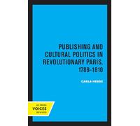 Publishing and Cultural Politics in Revolutionary Paris, 1789-1810