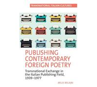 Publishing Contemporary Foreign Poetry: Transnational Exchange in the Italian Publishing Field, 1939-1977