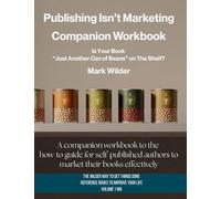 Publishing Isn’t Marketing Companion Workbook: Is Your Novel “Just Another Can Of Beans” On The Shelf?