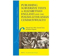 Publishing Subversive Texts In Elizabethan England And The Polish-Lithuanian Commonwealth